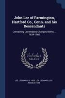 John Lee of Farmington, Hartford Co., Conn. And His Descendants