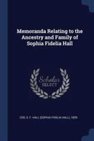 Memoranda Relating to the Ancestry and Family of Sophia Fidelia Hall