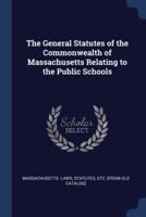 The General Statutes of the Commonwealth of Massachusetts Relating to the Public Schools