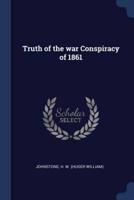 Truth of the War Conspiracy of 1861