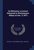 On Missions; a Lecture Delivered in Westminster Abbey on Dec. 3, 1873