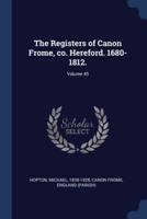 The Registers of Canon Frome, Co. Hereford. 1680-1812.; Volume 45