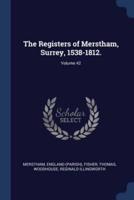The Registers of Merstham, Surrey, 1538-1812.; Volume 42