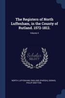 The Registers of North Luffenham, in the County of Rutland. 1572-1812.; Volume 4