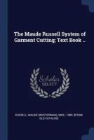 The Maude Russell System of Garment Cutting; Text Book ..