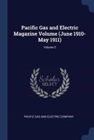 Pacific Gas and Electric Magazine Volume (June 1910-May 1911); Volume 2
