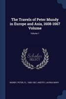 The Travels of Peter Mundy in Europe and Asia, 1608-1667 Volume; Volume 1