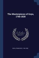 The Masterpieces of Goya, 1746-1828