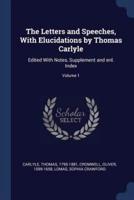 The Letters and Speeches, With Elucidations by Thomas Carlyle