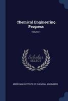 Chemical Engineering Progress; Volume 1