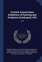 Fortieth Annual Open Exhibition of Painting and Sculpture; [Catalogue], 1912