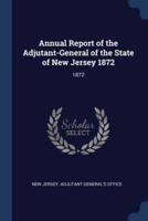 Annual Report of the Adjutant-General of the State of New Jersey 1872