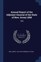 Annual Report of the Adjutant-General of the State of New Jersey 1868