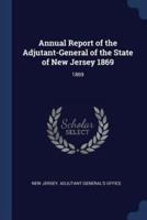 Annual Report of the Adjutant-General of the State of New Jersey 1869