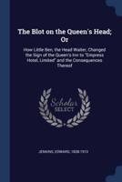 The Blot on the Queen's Head; Or
