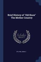 Brief History of Old Knox The Mother Country