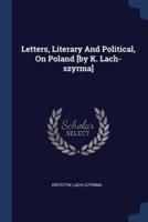 Letters, Literary And Political, On Poland [By K. Lach-Szyrma]