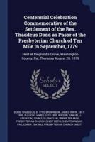 Centennial Celebration Commemorative of the Settlement of the Rev. Thaddeus Dodd as Pasor of the Presbyterian Church of Ten Mile in September, 1779