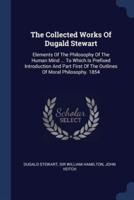 The Collected Works Of Dugald Stewart