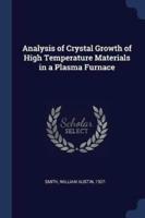 Analysis of Crystal Growth of High Temperature Materials in a Plasma Furnace