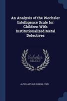 An Analysis of the Wechsler Intelligence Scale for Children With Institutionalized Metal Defectives