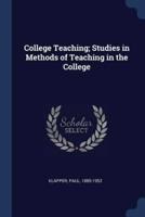 College Teaching; Studies in Methods of Teaching in the College