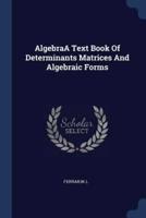 AlgebraA Text Book Of Determinants Matrices And Algebraic Forms