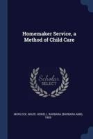 Homemaker Service, a Method of Child Care