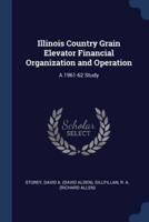 Illinois Country Grain Elevator Financial Organization and Operation