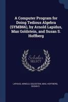 A Computer Program for Doing Tedious Algebra (SYMB66), by Arnold Lapidus, Max Goldstein, and Susan S. Hoffberg