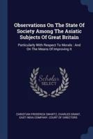 Observations On The State Of Society Among The Asiatic Subjects Of Great Britain