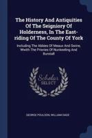 The History And Antiquities Of The Seigniory Of Holderness, In The East-Riding Of The County Of York