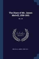 The Diary of Mr. James Melvill, 1556-1601