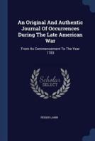An Original And Authentic Journal Of Occurrences During The Late American War