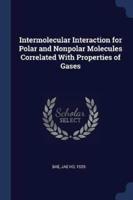 Intermolecular Interaction for Polar and Nonpolar Molecules Correlated With Properties of Gases