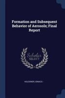 Formation and Subsequent Behavior of Aerosols; Final Report