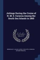 Jottings During the Cruise of H. M. S. Curacoa Among the South Sea Islands in 1865