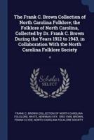 The Frank C. Brown Collection of North Carolina Folklore; the Folklore of North Carolina, Collected by Dr. Frank C. Brown During the Years 1912 to 1943, in Collaboration With the North Carolina Folklore Society