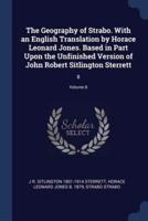 The Geography of Strabo. With an English Translation by Horace Leonard Jones. Based in Part Upon the Unfinished Version of John Robert Sitlington Sterrett