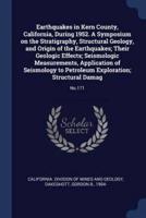 Earthquakes in Kern County, California, During 1952. A Symposium on the Stratigraphy, Structural Geology, and Origin of the Earthquakes; Their Geologic Effects; Seismologic Measurements, Application of Seismology to Petroleum Exploration; Structural Damag