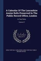 A Calendar Of The Lancashire Assize Rolls Preserved In The Public Record Office, London