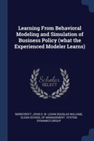 Learning From Behavioral Modeling and Simulation of Business Policy (What the Experienced Modeler Learns)