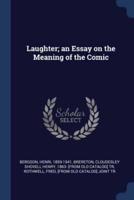 Laughter; an Essay on the Meaning of the Comic