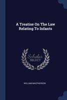 A Treatise On The Law Relating To Infants