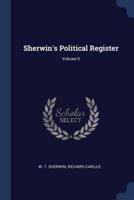 Sherwin's Political Register; Volume 5