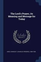 The Lord's Prayer, Its Meaning and Message for Today