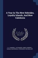 A Year In The New Hebrides, Loyalty Islands, And New Caledonia