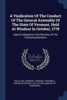 A Vindication Of The Conduct Of The General Assembly Of The State Of Vermont, Held At Windsor In October, 1778