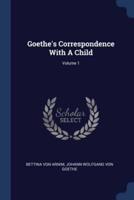 Goethe's Correspondence With A Child; Volume 1