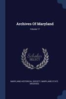 Archives Of Maryland; Volume 17